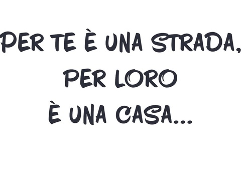 Per te è una strada, per loro è una casa...